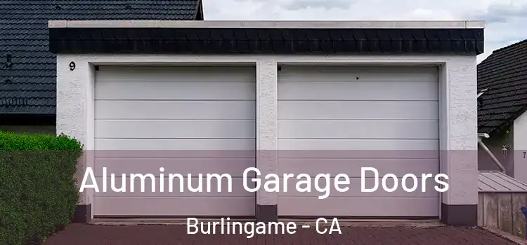  Aluminum Garage Doors Burlingame - CA
