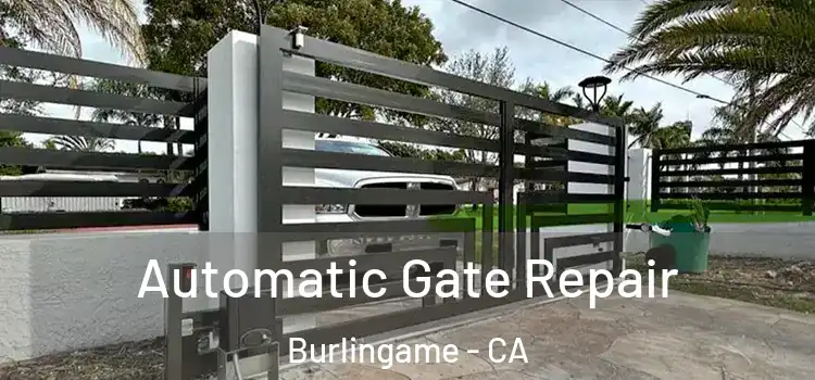  Automatic Gate Repair Burlingame - CA