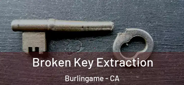  Broken Key Extraction Burlingame - CA