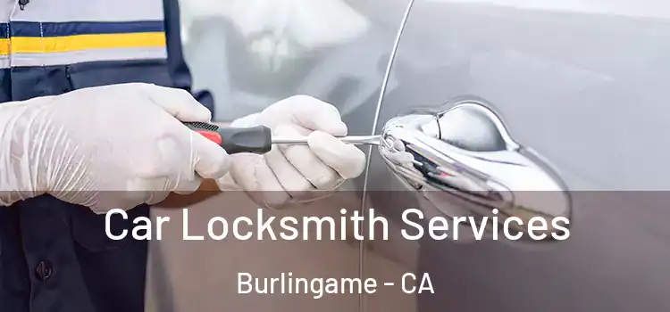  Car Locksmith Services Burlingame - CA