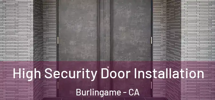  High Security Door Installation Burlingame - CA