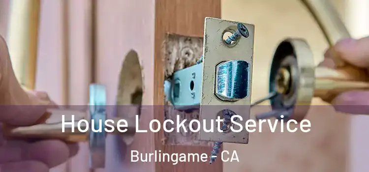 House Lockout Service Burlingame - CA