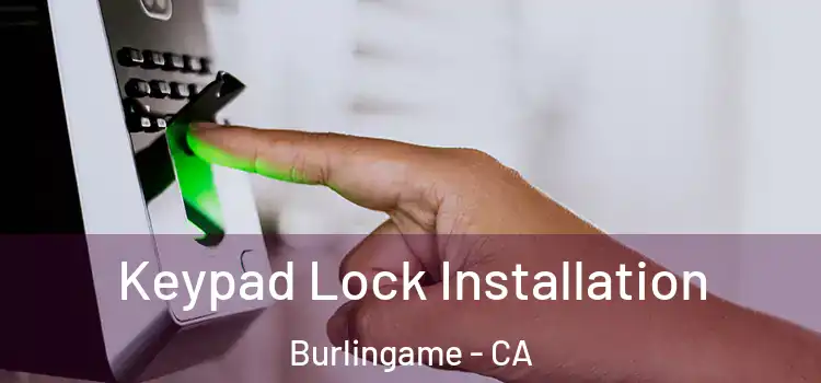  Keypad Lock Installation Burlingame - CA