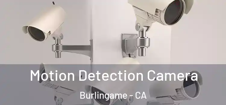  Motion Detection Camera Burlingame - CA