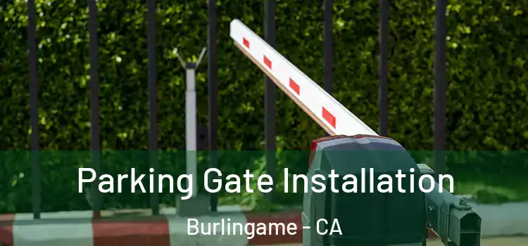  Parking Gate Installation Burlingame - CA