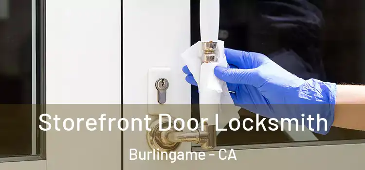  Storefront Door Locksmith Burlingame - CA